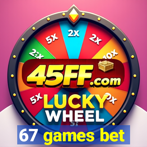 67 games bet